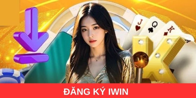 Đăng ký Iwin để chơi chi tiết